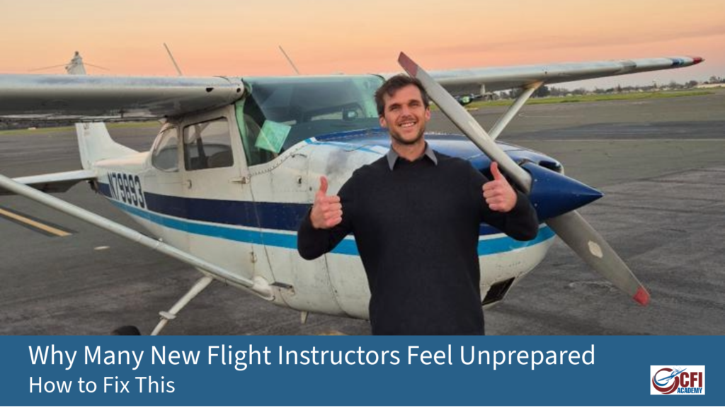 A flight instructor stands in front of a small single-engine airplane, giving two thumbs up. The image has a banner that reads, Why Many New Flight Instructors Feel Unprepared—How to Fix This, with a CFI Academy logo. - CFI Academy
